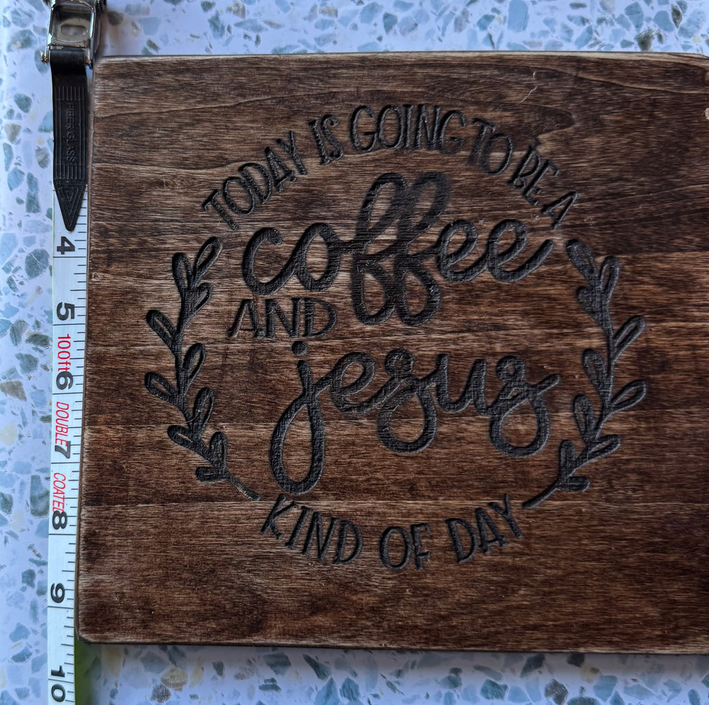 Today Is Going To Be A Coffee And Jesus Kind Of Day" Wood Display Board