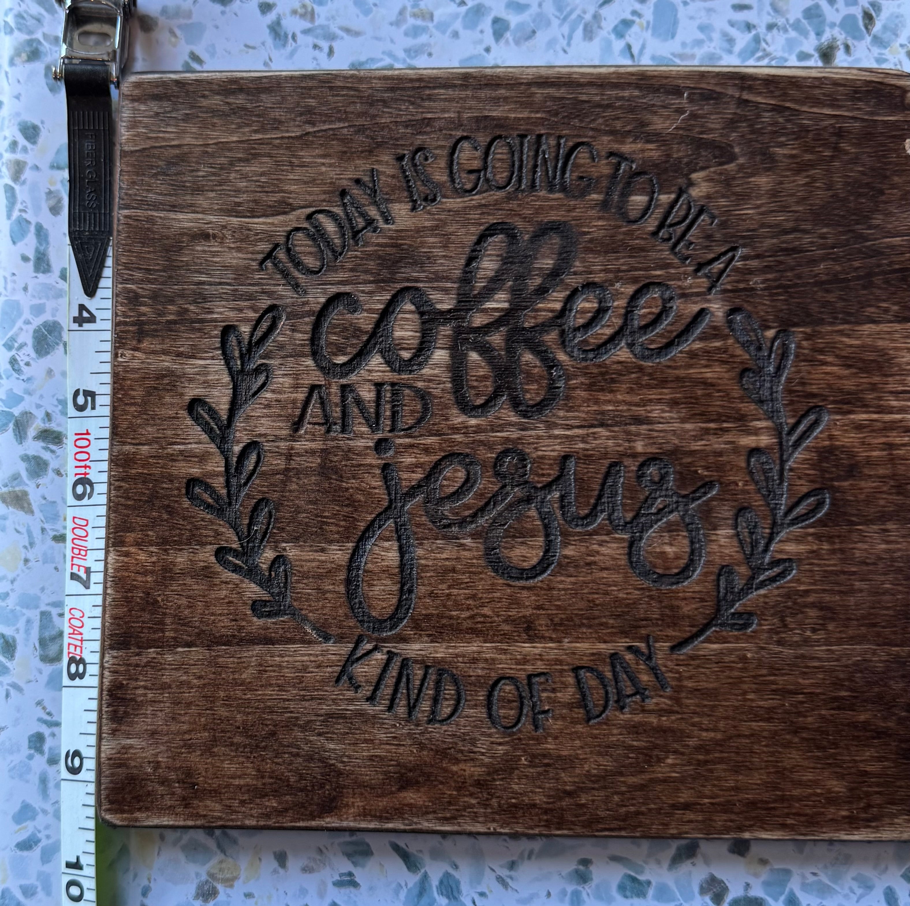 Today Is Going To Be A Coffee And Jesus Kind Of Day" Wood Display Board